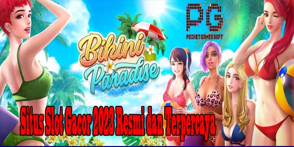 Layanan Situs Slot Gacor 2023 Resmi dan Terpercaya Gampang Maxwin Bikini Paradise