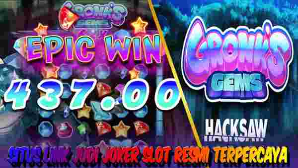 Link Judi Joker Slot Gacor Resmi Terpercaya Gampang Menang Gronks Gems