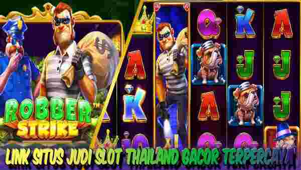 Link Judi Slot Thailand Gacor Terpercaya Mudah Menang Robber Strike