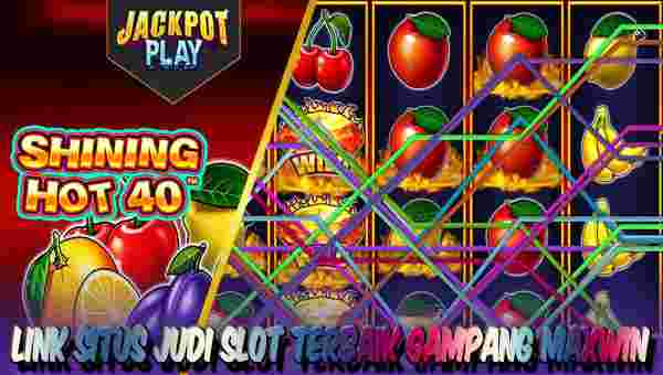 Link Situs Judi Slot Terpercaya Gampang Maxwin Shining Hot 40